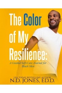 The Color of My Resilience A Guided Self-Care Journal for Black Men