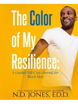 The Color of My Resilience A Guided Self-Care Journal for Black Men