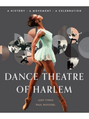 Dance Theatre of Harlem A History, a Movement, a Celebration
