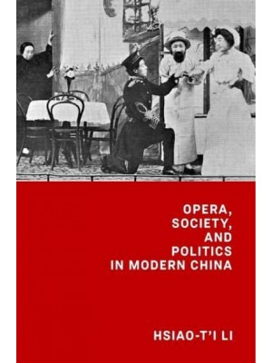 Opera, Society, and Politics in Modern China - Harvard-Yenching Institute Monograph Series