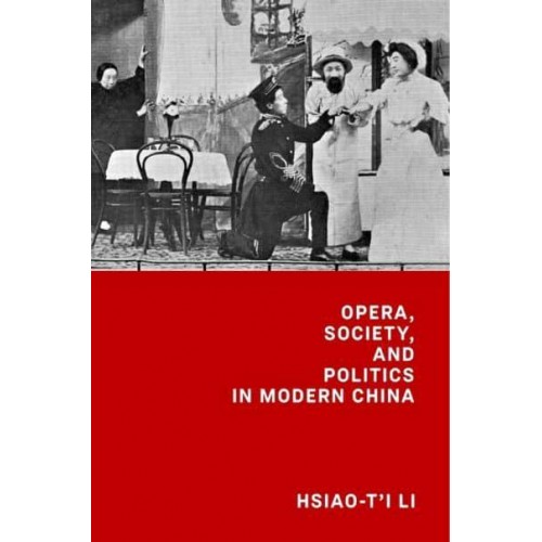 Opera, Society, and Politics in Modern China - Harvard-Yenching Institute Monograph Series