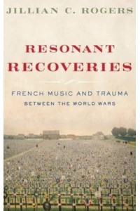 Resonant Recoveries French Music and Trauma Between the World Wars