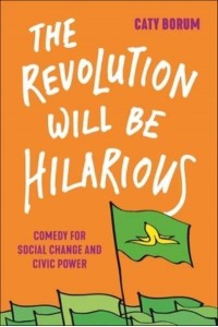 The Revolution Will Be Hilarious Comedy for Social Change and Civic Power - Postmillennial Pop