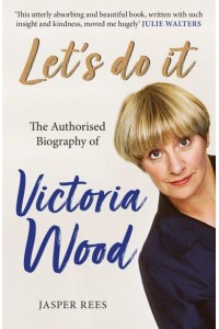 Let's Do It The Authorised Biography of Victoria Wood