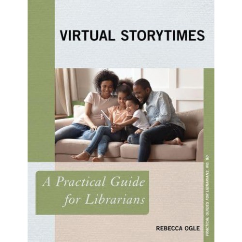 Virtual Storytimes A Practical Guide for Librarians - Practical Guides for Librarians