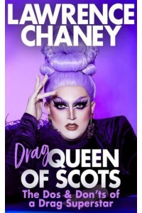 Drag Queen of Scots The Dos and Don'ts of a Drag Superstar
