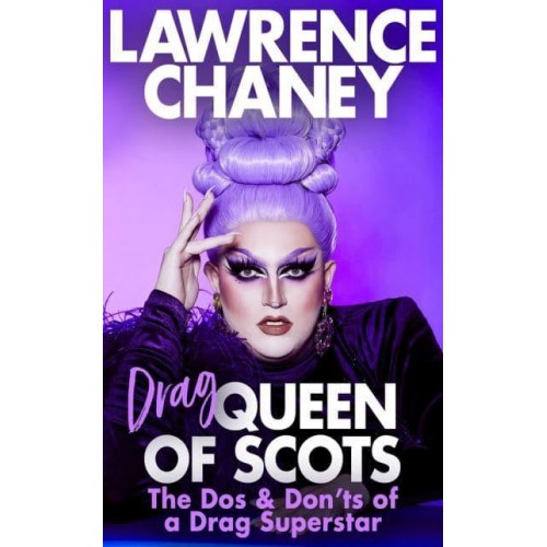 Drag Queen of Scots The Dos and Don'ts of a Drag Superstar