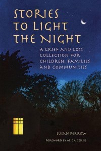Stories to Light the Night A Grief and Loss Collection for Children, Families and Communities