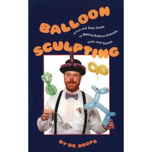 Balloon Sculpting A Fun & Easy Guide to Making Balloon Animals, Toys & Games