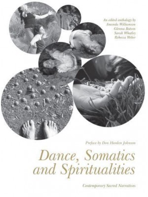 Dance, Somatics and Spiritualities Contemporary Sacred Narratives