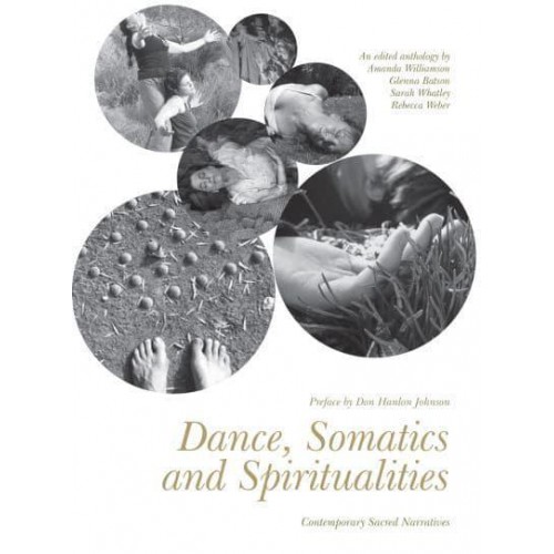 Dance, Somatics and Spiritualities Contemporary Sacred Narratives