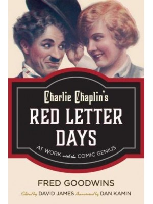 Charlie Chaplin's Red Letter Days At Work With the Comic Genius