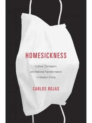 Homesickness Culture, Contagion, and National Transformation in Modern China