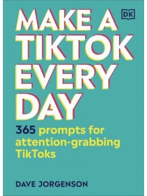 Make a TikTok Every Day 365 Prompts for Attention-Grabbing TikToks