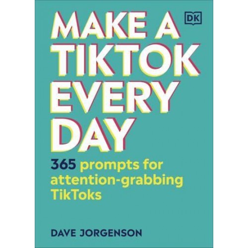Make a TikTok Every Day 365 Prompts for Attention-Grabbing TikToks