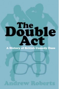 The Double Act A History of British Comedy Duos
