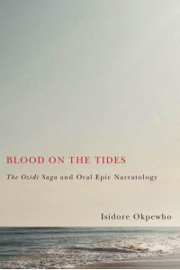 Blood on the Tides The Ozidi Saga and Oral Epic Narratology - Rochester Studies in African History and the Diaspora