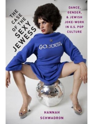 The Case of the Sexy Jewess Dance, Gender, and Jewish Joke-Work in US Pop Culture