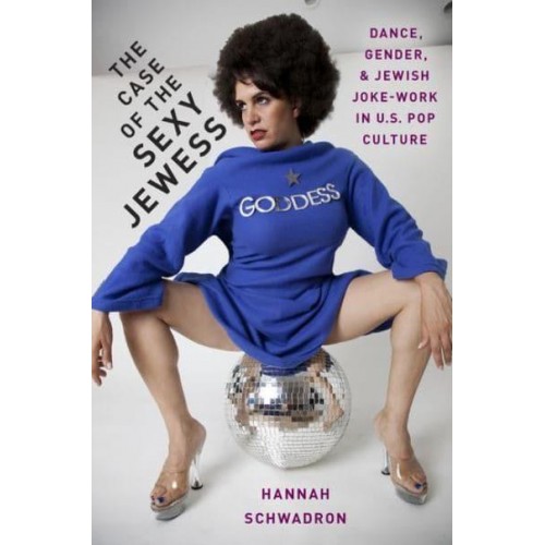 The Case of the Sexy Jewess Dance, Gender, and Jewish Joke-Work in US Pop Culture