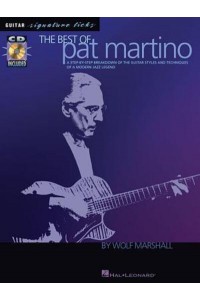 The Best of Pat Martino A Step-By-Step Breakdown of the Guitar Styles and Techniques of a Modern Jazz Legend