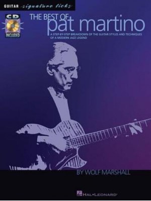 The Best of Pat Martino A Step-By-Step Breakdown of the Guitar Styles and Techniques of a Modern Jazz Legend