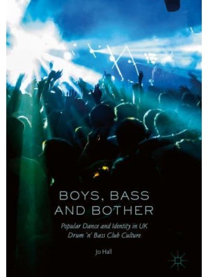 Boys, Bass and Bother : Popular Dance and Identity in UK Drum 'n' Bass Club Culture