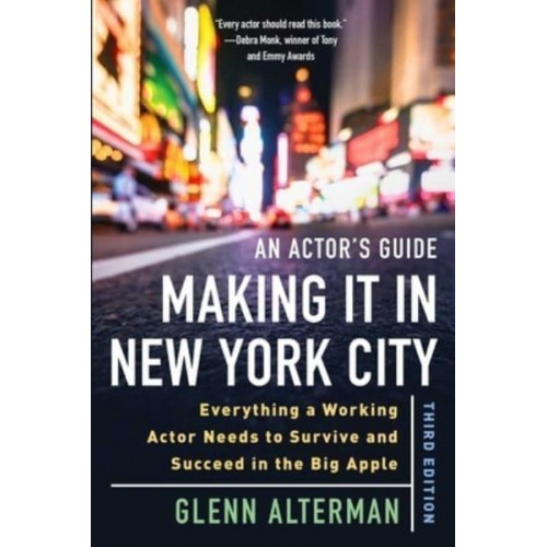 An Actor's Guide-Making It in New York City Everything a Working Actor Needs to Survive and Succeed in the Big Apple