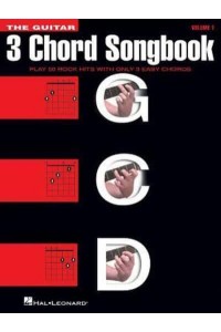 The Guitar Three-Chord Songbook Play 50 Rock Hits With Only 3 Easy Chords