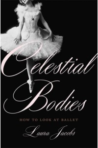 Celestial Bodies How to Look at Ballet