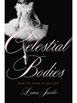 Celestial Bodies How to Look at Ballet