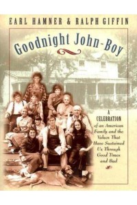 Goodnight John-Boy A Celebration of an American Family and the Values That Have Sustained Us Through Good Times and Bad