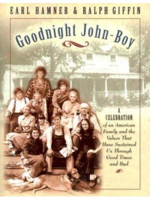 Goodnight John-Boy A Celebration of an American Family and the Values That Have Sustained Us Through Good Times and Bad