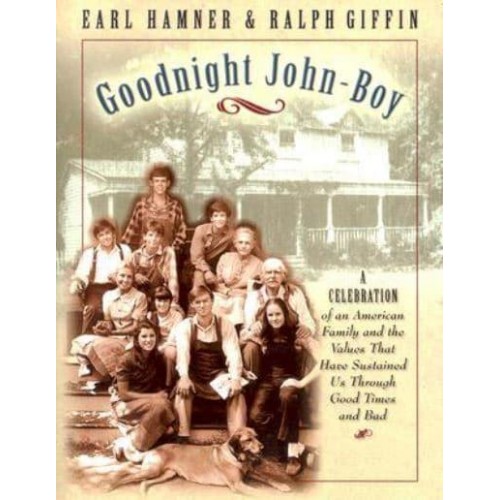 Goodnight John-Boy A Celebration of an American Family and the Values That Have Sustained Us Through Good Times and Bad