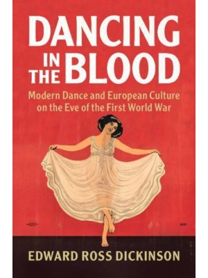 Dancing in the Blood Modern Dance and European Culture on the Eve of the First World War