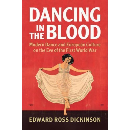 Dancing in the Blood Modern Dance and European Culture on the Eve of the First World War