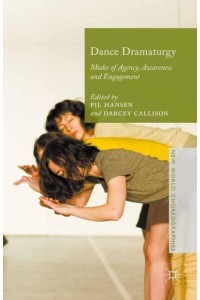 Dance Dramaturgy : Modes of Agency, Awareness and Engagement - New World Choreographies