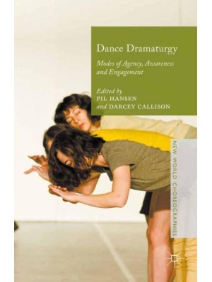Dance Dramaturgy : Modes of Agency, Awareness and Engagement - New World Choreographies