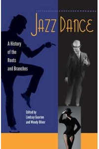 Jazz Dance A History of the Roots and Branches