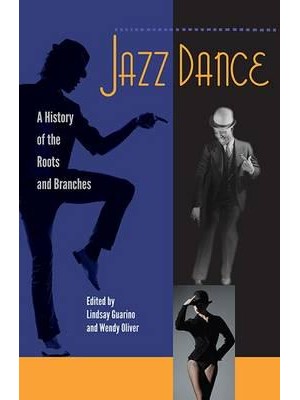 Jazz Dance A History of the Roots and Branches