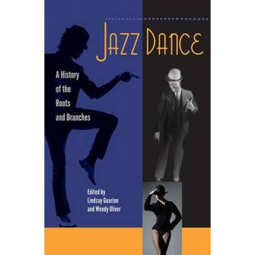 Jazz Dance A History of the Roots and Branches