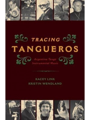 Tracing Tangueros Argentine Tango Instrumental Music - Currents in Latin American & Iberian Music