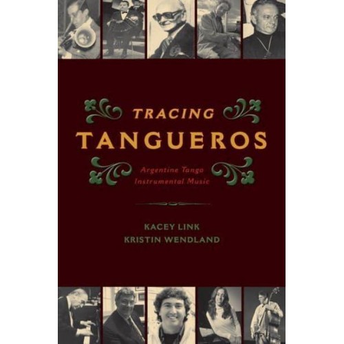 Tracing Tangueros Argentine Tango Instrumental Music - Currents in Latin American & Iberian Music
