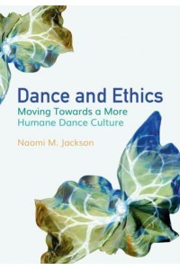 Dance and Ethics Moving Towards a More Humane Dance Culture