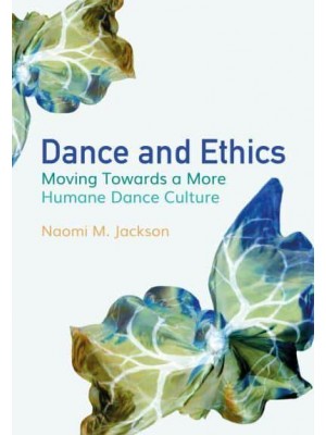 Dance and Ethics Moving Towards a More Humane Dance Culture