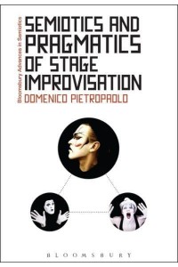 Semiotics and Pragmatics of Stage Improvisation - Bloomsbury Advances in Semiotics