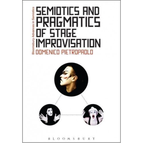 Semiotics and Pragmatics of Stage Improvisation - Bloomsbury Advances in Semiotics