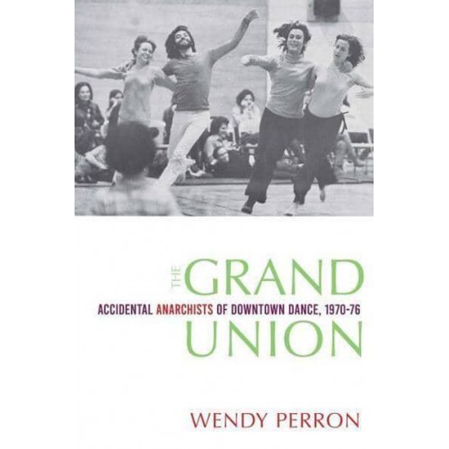 The Grand Union Accidental Anarchists of Downtown Dance, 1970-1976