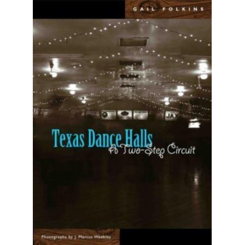 Texas Dance Halls A Two-Step Circuit - Voice in the American West