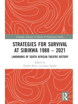 Strategies for Survival at SIBIKWA 1988 - 2021 Landmarks of South African Theatre History - Routledge Advances in Theatre & Performance Studies