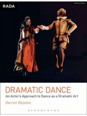 Dramatic Dance An Actor's Approach to Dance as a Dramatic Art - RADA Guides